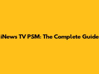 iNews TV PSM: The Complete Guide