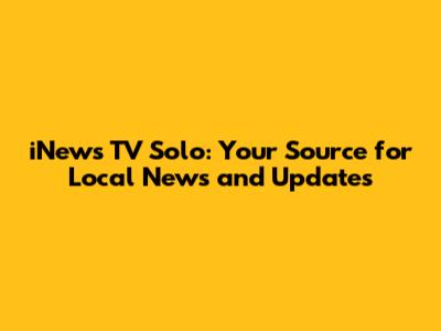 iNews TV Solo: Your Source for Local News and Updates