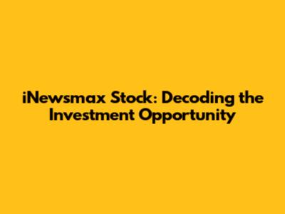 iNewsmax Stock: Decoding the Investment Opportunity