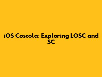 iOS Coscola: Exploring LOSC and SC