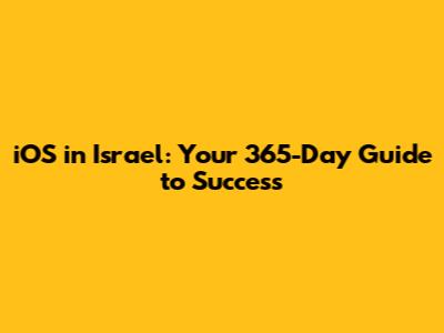 iOS in Israel: Your 365-Day Guide to Success
