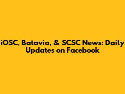 iOSC, Batavia, & SCSC News: Daily Updates on Facebook