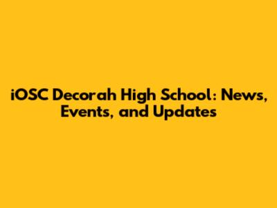 iOSC Decorah High School: News, Events, and Updates