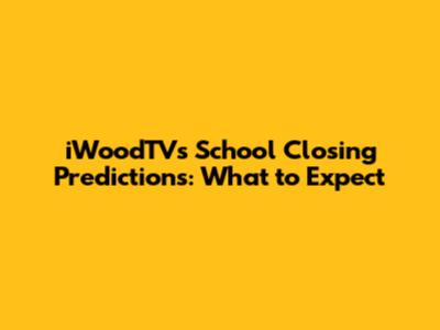 iWoodTV's School Closing Predictions: What to Expect