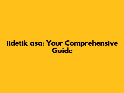 iidetik asa: Your Comprehensive Guide