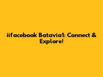 iifacebook Batavia1: Connect & Explore!