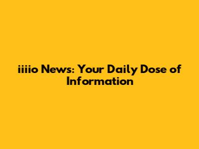 iiiio News: Your Daily Dose of Information