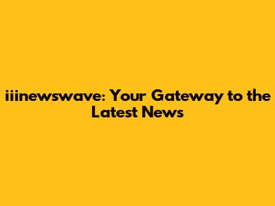 iiinewswave: Your Gateway to the Latest News