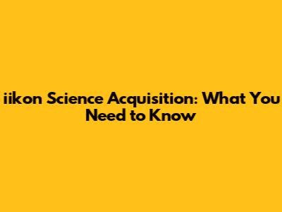 iikon Science Acquisition: What You Need to Know