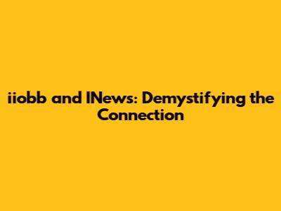 iiobb and INews: Demystifying the Connection