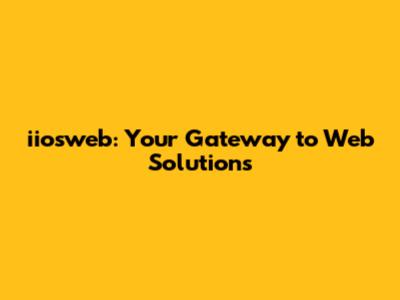 iiosweb: Your Gateway to Web Solutions