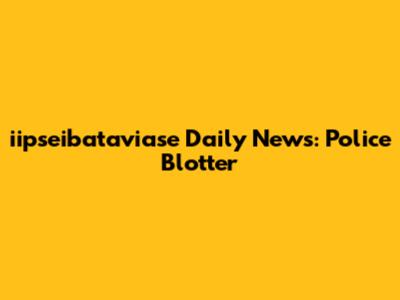 iipseibataviase Daily News: Police Blotter