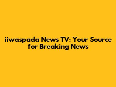 iiwaspada News TV: Your Source for Breaking News