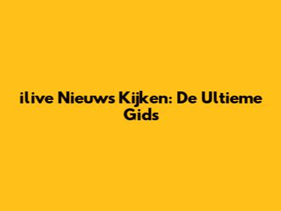 ilive Nieuws Kijken: De Ultieme Gids