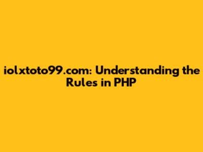 iolxtoto99.com: Understanding the Rules in PHP