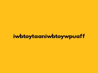 iwbtoytaaniwbtoywpuaff