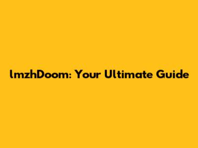 lmzhDoom: Your Ultimate Guide