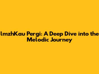 lmzhKau Pergi: A Deep Dive into the Melodic Journey