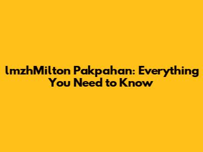 lmzhMilton Pakpahan: Everything You Need to Know
