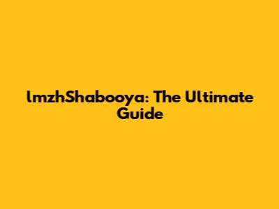 lmzhShabooya: The Ultimate Guide