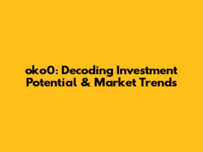 oko0: Decoding Investment Potential & Market Trends