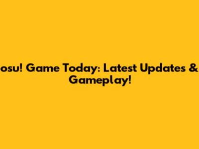osu! Game Today: Latest Updates & Gameplay!