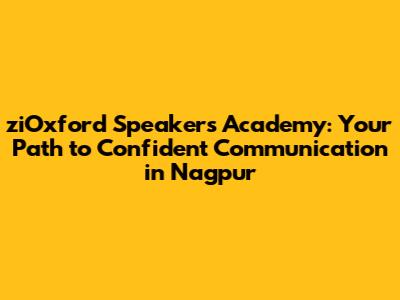 ziOxford Speakers' Academy: Your Path to Confident Communication in Nagpur